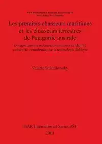 Les premiers chasseurs maritimes et les chasseurs terrestres de Patagonie australe - Schidlowsky Valérie