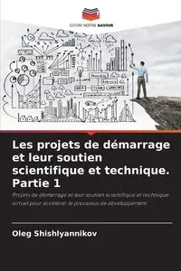 Les projets de démarrage et leur soutien scientifique et technique. Partie 1 - Oleg Shishlyannikov