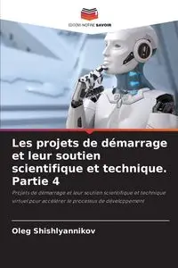 Les projets de démarrage et leur soutien scientifique et technique. Partie 4 - Oleg Shishlyannikov