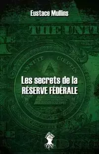 Les secrets de la Réserve Fédérale - Mullins Eustace