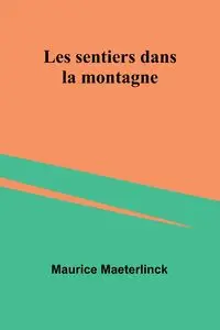 Les sentiers dans la montagne - Maurice Maeterlinck