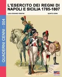 L'esercito dei regni di Napoli e Sicilia 1785-1807 - Cristini Luca Stefano