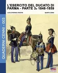 L'esercito del Ducato di Parma parte terza 1848-1859 - Cristini Luca Stefano