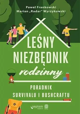 Leśny niezbędnik rodzinny. Poradnik survivalu... - Paweł Frankowski, Marian "Radar" Wyrzykowski