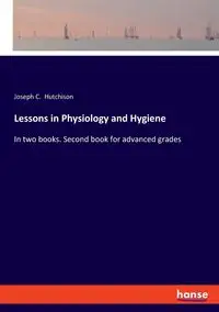 Lessons in Physiology and Hygiene - Joseph C. Hutchison