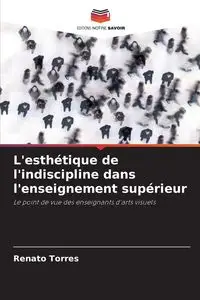 L'esthétique de l'indiscipline dans l'enseignement supérieur - Renato Torres