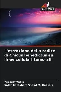 L'estrazione della radice di Cnicus benedictus su linee cellulari tumorali - Yasin Youssef