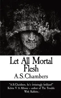 Let All Mortal Flesh - Chambers A.S.