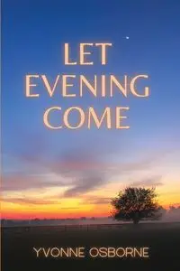 Let Evening Come - Yvonne Osborne