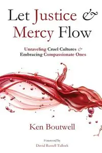 Let Justice and Mercy Flow - Ken Boutwell