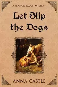 Let Slip the Dogs - Anna Castle