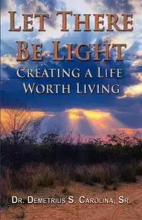 Let There Be Light | Creating a Life Worth Living - Carolina Demetrius