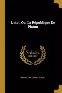 L'etat, Ou, La République De Platon - Jean Nicolas Grou