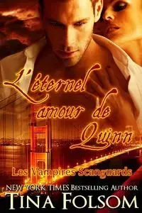 L'éternel amour de Quinn (Les Vampires Scanguards - Tome 6) - Tina Folsom