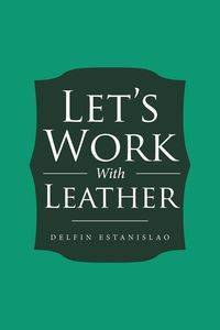 Let's Work With Leather - Estanislao Delfin