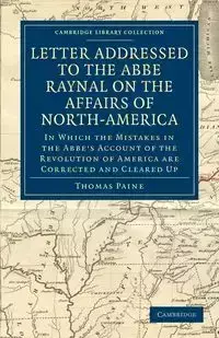 Letter Addressed to the Abbé Raynal on the Affairs of             North-America - Thomas Paine