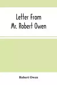 Letter From Mr. Robert Owen. To The President And Members Of The New York State Convention, Appointed To Revise The Constitution Of The State - Owen Robert