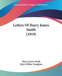 Letters Of Harry James Smith (1919) - Harry James Smith