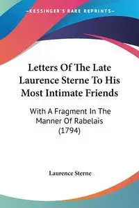 Letters Of The Late Laurence Sterne To His Most Intimate Friends - Laurence Sterne