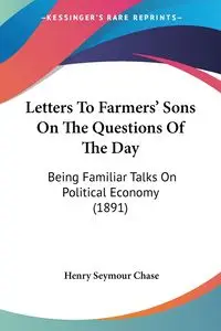 Letters To Farmers' Sons On The Questions Of The Day - Chase Henry Seymour