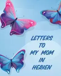 Letters To My Mom In Heaven - Patricia Larson