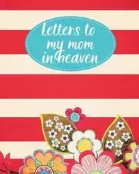 Letters To My Mom In Heaven - Patricia Larson