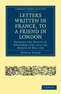 Letters Written in France, to a Friend in London - Tench Watkin