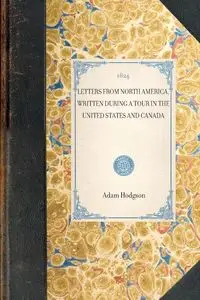 Letters from North America, Written During a Tour in the United States and Canada - Adam Hodgson