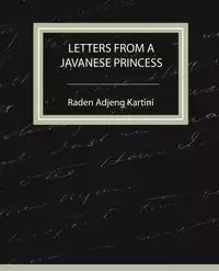 Letters from a Javanese Princess - Raden Adjeng Kartini Adjeng Kartini