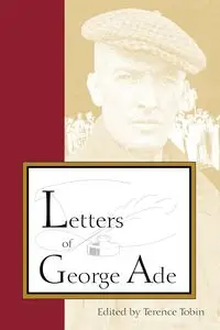 Letters of George Ade - Terrence Tobin