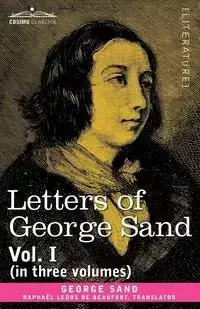 Letters of George Sand, Vol. I (in Three Volumes) - George Sand