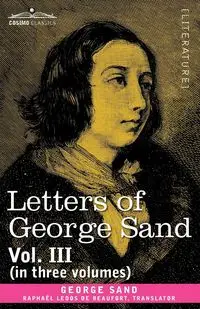 Letters of George Sand, Vol. III (in Three Volumes) - George Sand