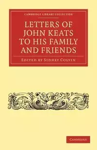 Letters of John Keats to His Family and Friends - John Keats