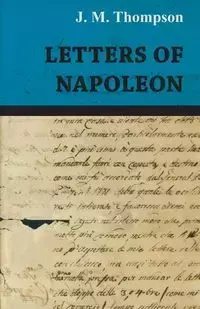 Letters of Napoleon - Thompson J. M.