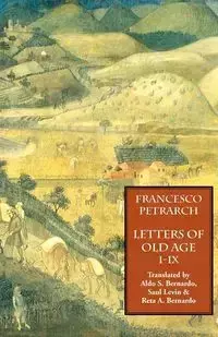 Letters of Old Age (Rerum Senilium Libri) Volume 1, Books I-IX - Francesco Petrarch