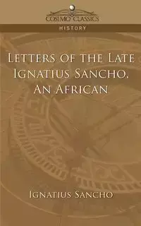 Letters of the Late Ignatius Sancho, an African - Sancho Ignatius