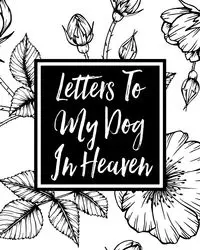 Letters to My Dog in Heaven - Devon Alice