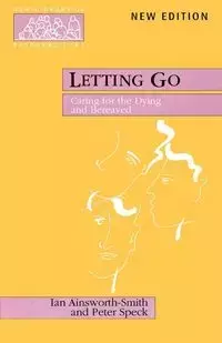 Letting Go - Caring for the Dying and Bereaved - Ian Ainsworth-Smith