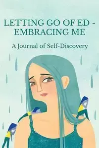 Letting Go of ED - Embracing Me - Maria Ganci