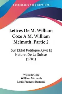 Lettres De M. William Coxe A M. William Melmoth, Partie 2 - William Coxe