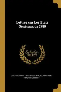 Lettres sur Les Etats Généraux de 1789 - Louis John Boyd de Gontaut Biron Thache