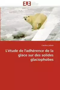 L''étude de l''adhérence de la glace sur des solides glaciophobes - LAFORTE-C