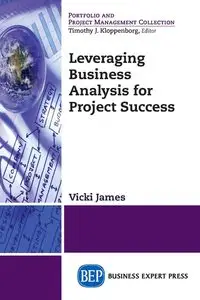 Leveraging Business Analysis for Project Success - James Vicki