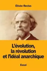 L'évolution, la révolution et l'idéal anarchique - Reclus Élisée