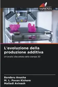 L'evoluzione della produzione additiva - Anusha Bandaru