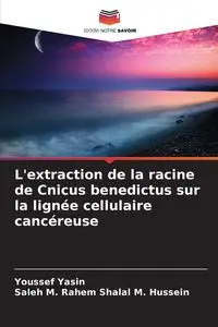 L'extraction de la racine de Cnicus benedictus sur la lignée cellulaire cancéreuse - Yasin Youssef