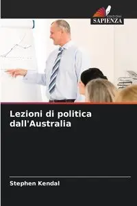 Lezioni di politica dall'Australia - Kendal Stephen