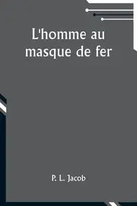 L'homme au masque de fer - Jacob P. L.