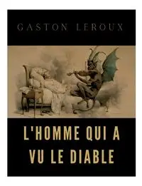 L'homme qui a vu le diable - Gaston Leroux