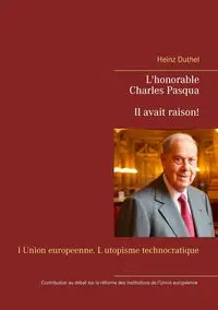 L'honorable Charles Pasqua - Il avait raison! - Duthel Heinz